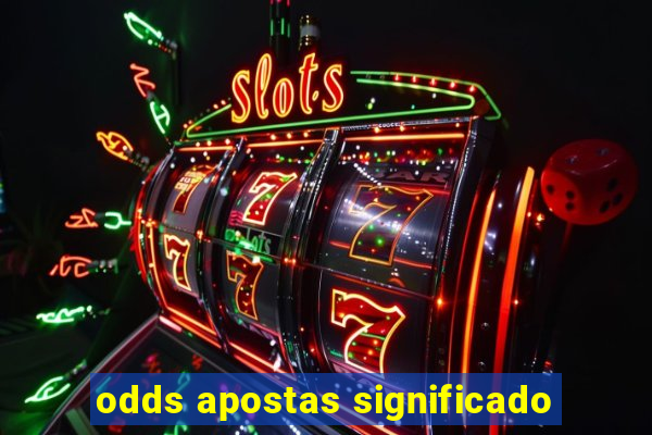 odds apostas significado