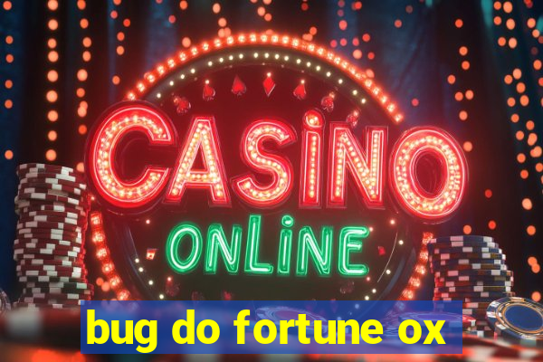 bug do fortune ox