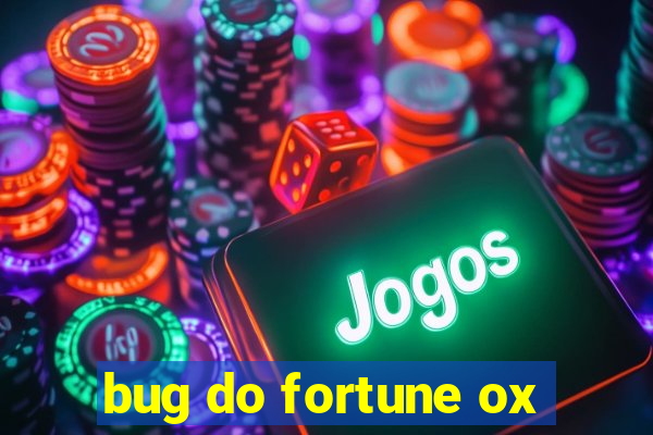 bug do fortune ox