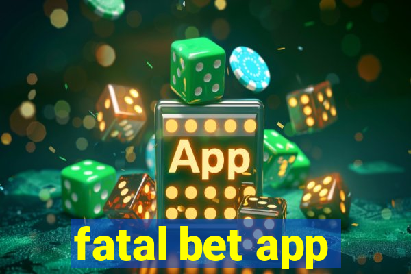 fatal bet app