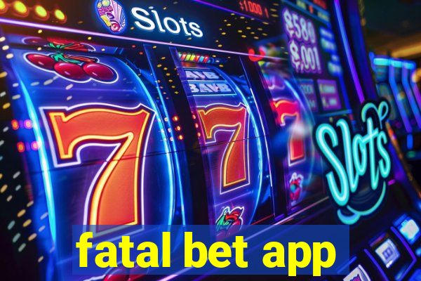 fatal bet app