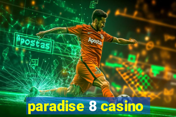 paradise 8 casino