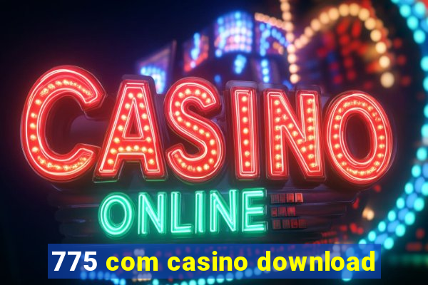 775 com casino download