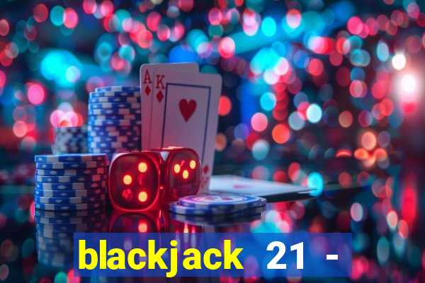 blackjack 21 - casino vegas