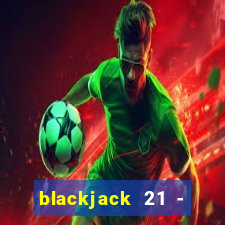 blackjack 21 - casino vegas