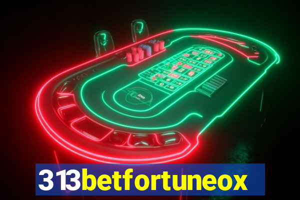 313betfortuneox