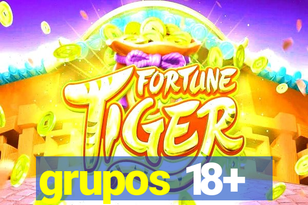 grupos 18+