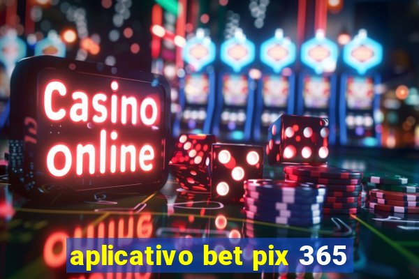 aplicativo bet pix 365