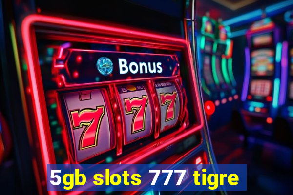 5gb slots 777 tigre