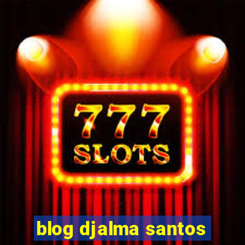 blog djalma santos