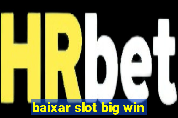 baixar slot big win