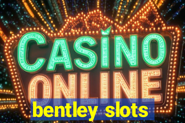 bentley slots