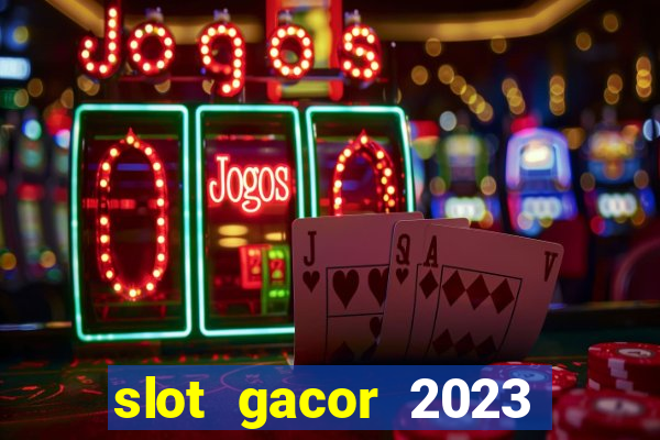 slot gacor 2023 hari ini