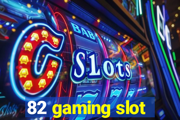 82 gaming slot