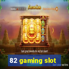 82 gaming slot