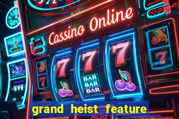 grand heist feature buy slot free play