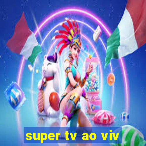 super tv ao viv