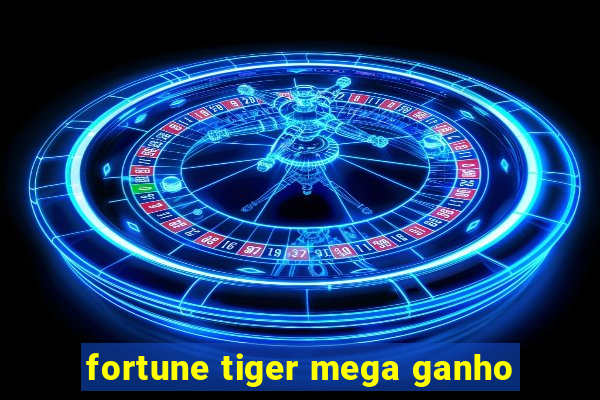 fortune tiger mega ganho