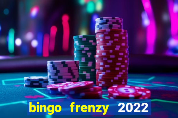 bingo frenzy 2022 free tickets