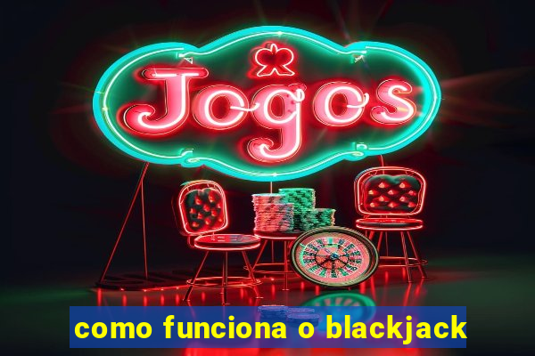 como funciona o blackjack