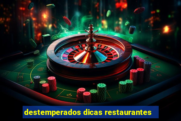 destemperados dicas restaurantes