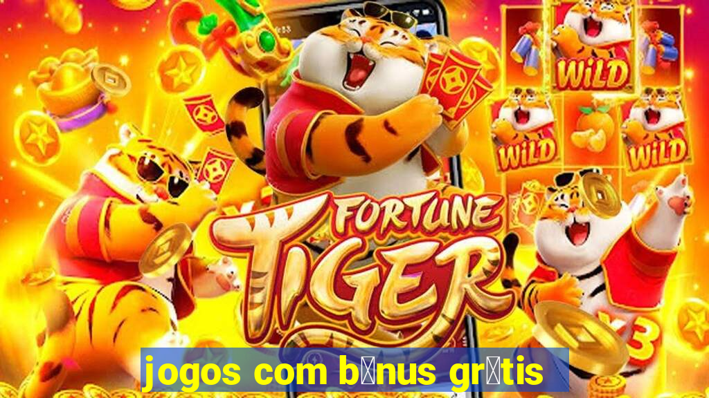 jogos com b么nus gr谩tis