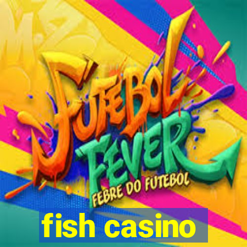 fish casino