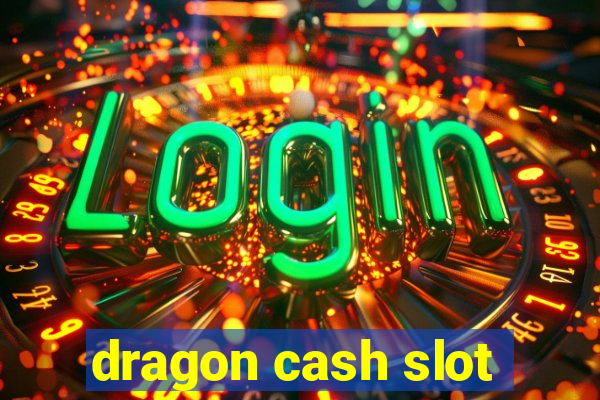 dragon cash slot