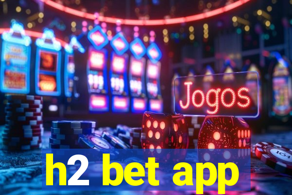 h2 bet app