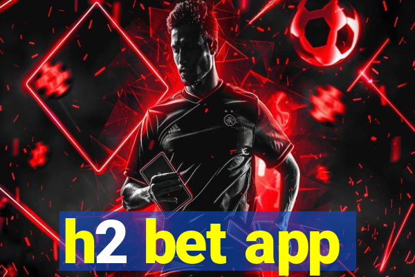 h2 bet app