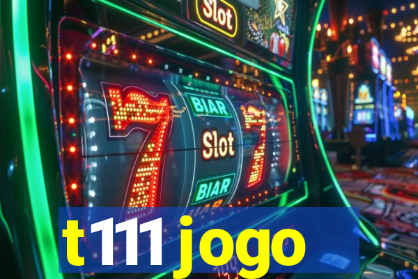 t111 jogo