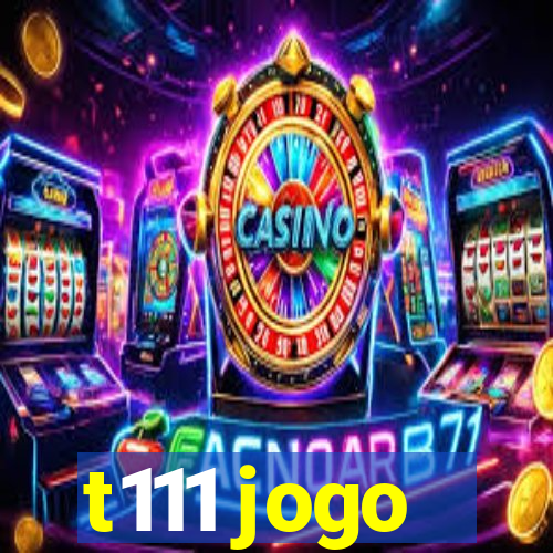 t111 jogo