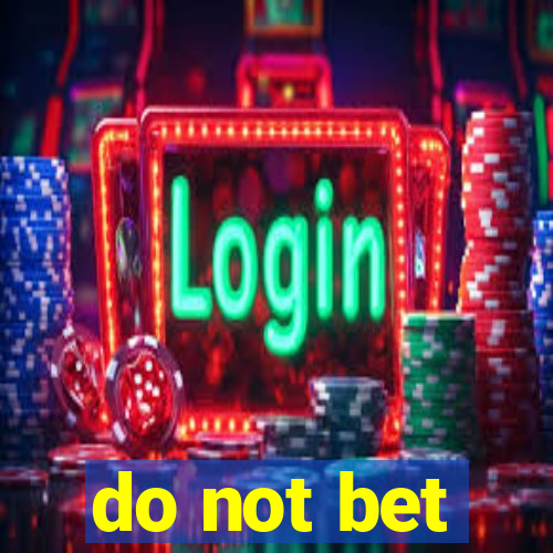 do not bet