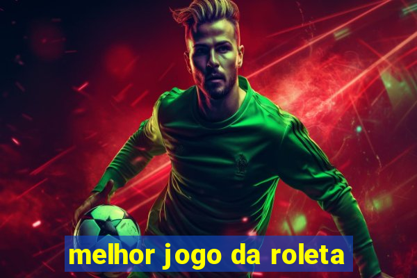 melhor jogo da roleta