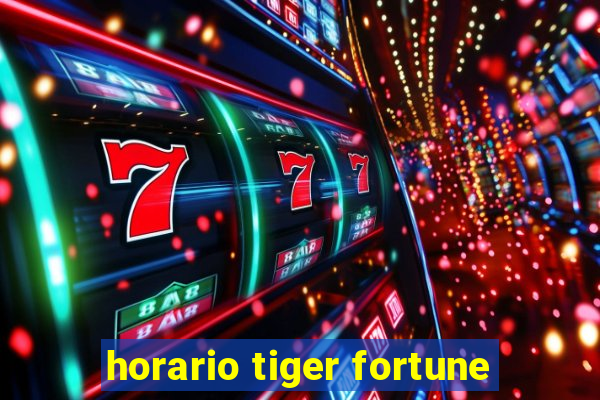 horario tiger fortune