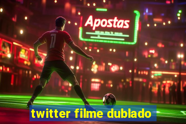 twitter filme dublado