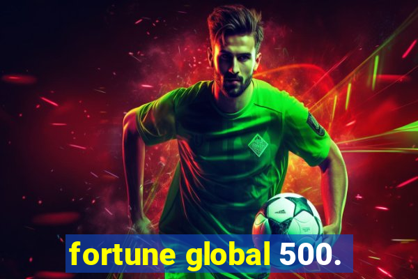 fortune global 500.