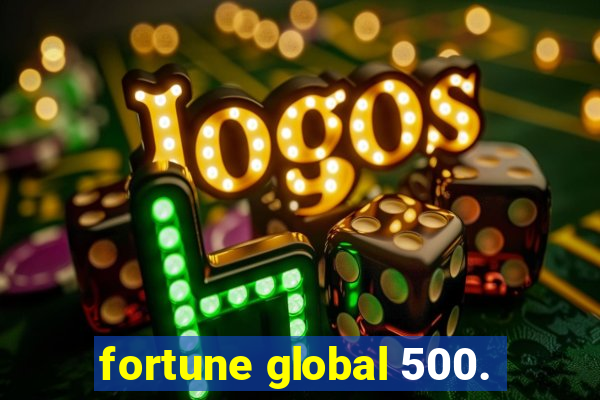 fortune global 500.