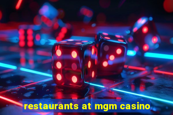 restaurants at mgm casino