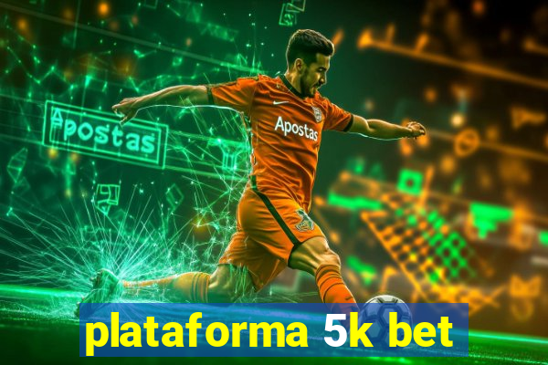 plataforma 5k bet