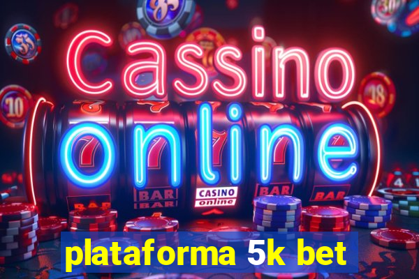 plataforma 5k bet