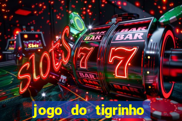 jogo do tigrinho sem depositar