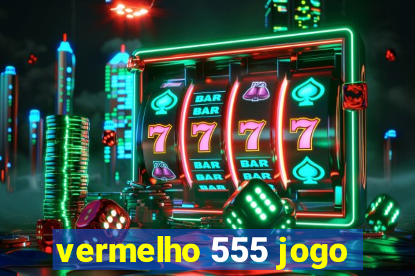 vermelho 555 jogo