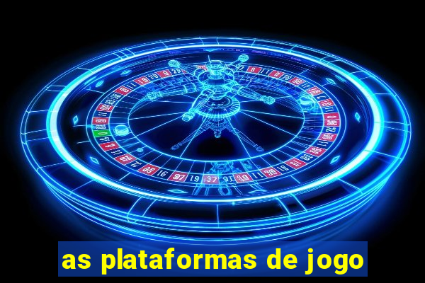 as plataformas de jogo