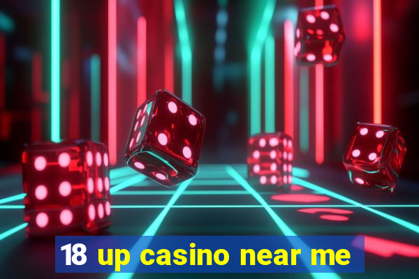 18 up casino near me