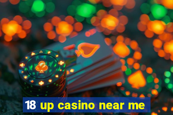 18 up casino near me