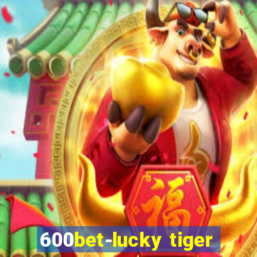 600bet-lucky tiger