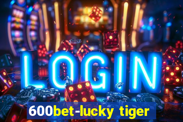 600bet-lucky tiger