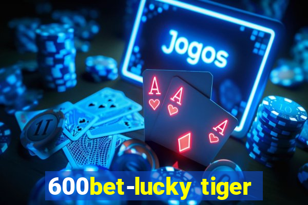 600bet-lucky tiger