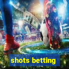 shots betting